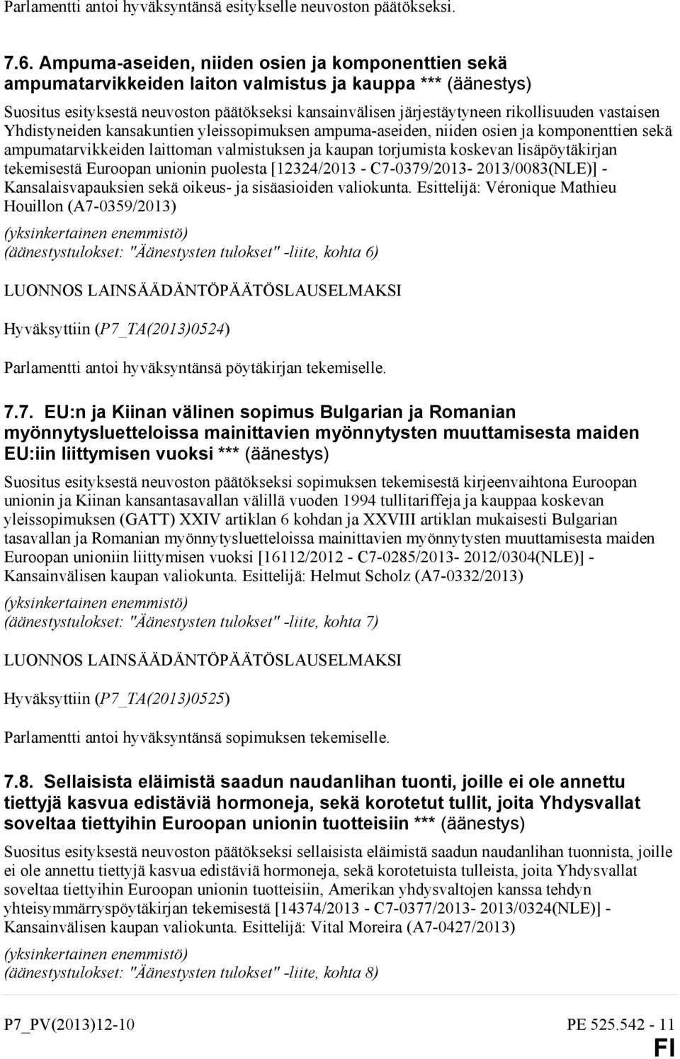vastaisen Yhdistyneiden kansakuntien yleissopimuksen ampuma-aseiden, niiden osien ja komponenttien sekä ampumatarvikkeiden laittoman valmistuksen ja kaupan torjumista koskevan lisäpöytäkirjan
