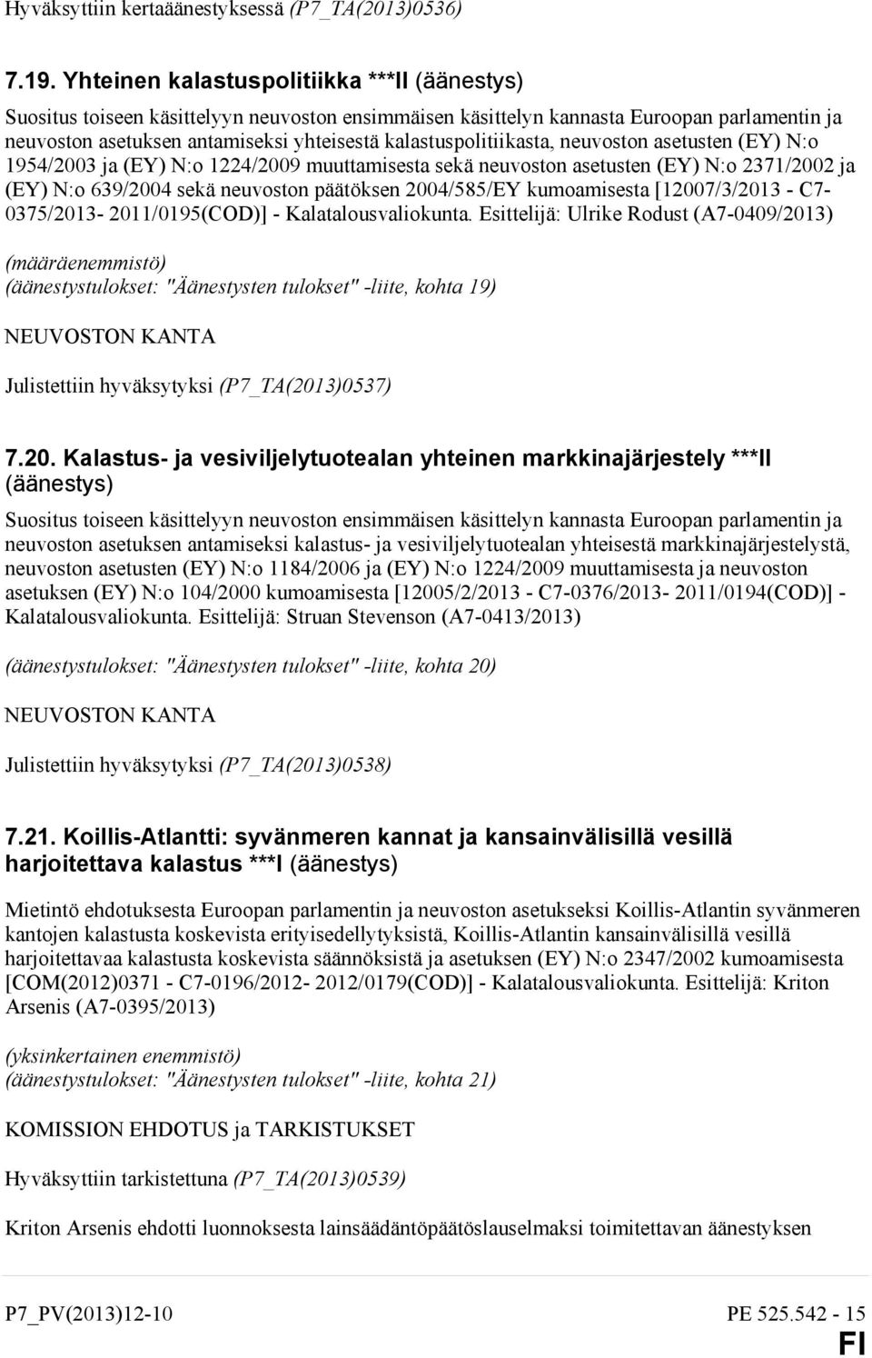 kalastuspolitiikasta, neuvoston asetusten (EY) N:o 1954/2003 ja (EY) N:o 1224/2009 muuttamisesta sekä neuvoston asetusten (EY) N:o 2371/2002 ja (EY) N:o 639/2004 sekä neuvoston päätöksen 2004/585/EY