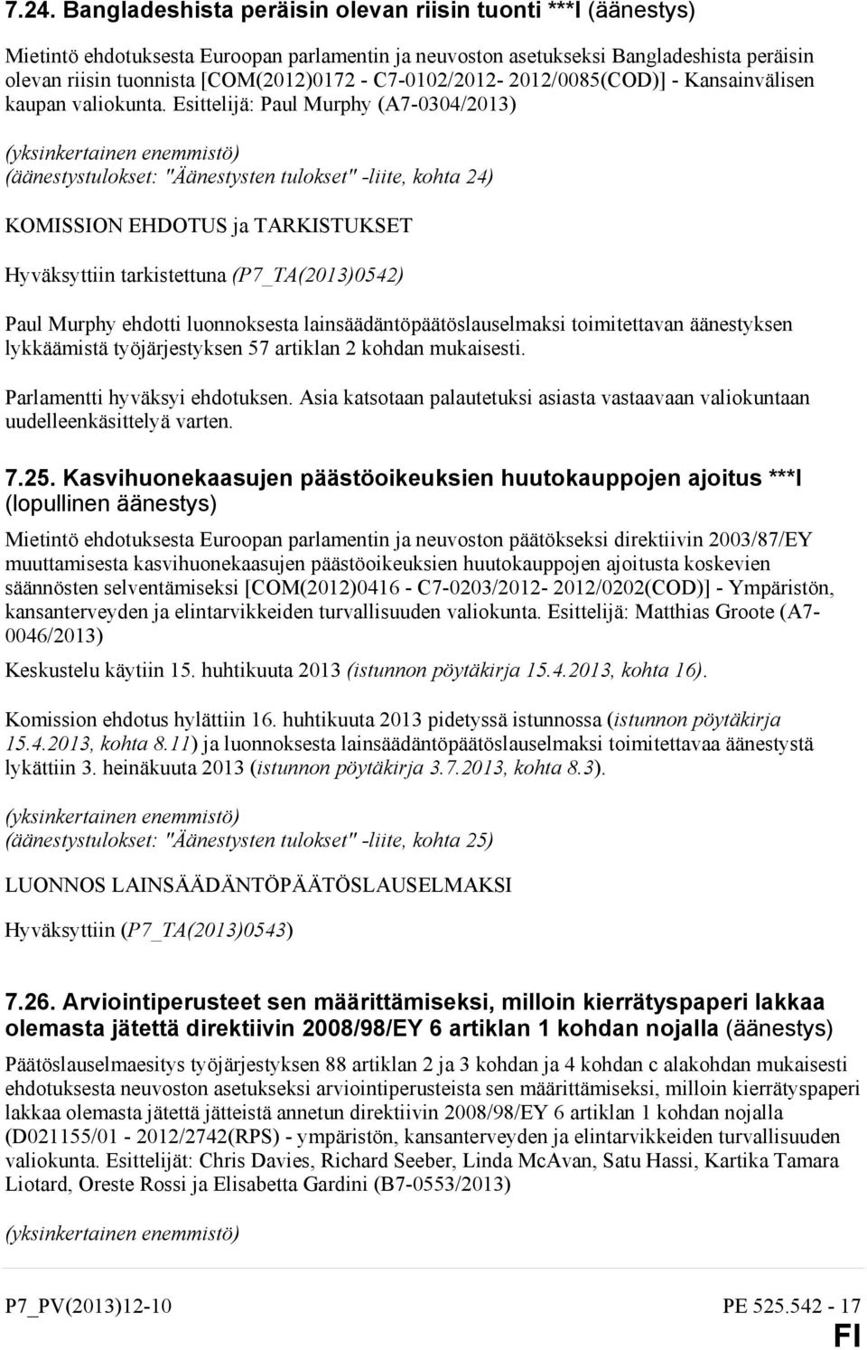 Esittelijä: Paul Murphy (A7-0304/2013) (äänestystulokset: "Äänestysten tulokset" -liite, kohta 24) KOMISSION EHDOTUS ja TARKISTUKSET Hyväksyttiin tarkistettuna (P7_TA(2013)0542) Paul Murphy ehdotti