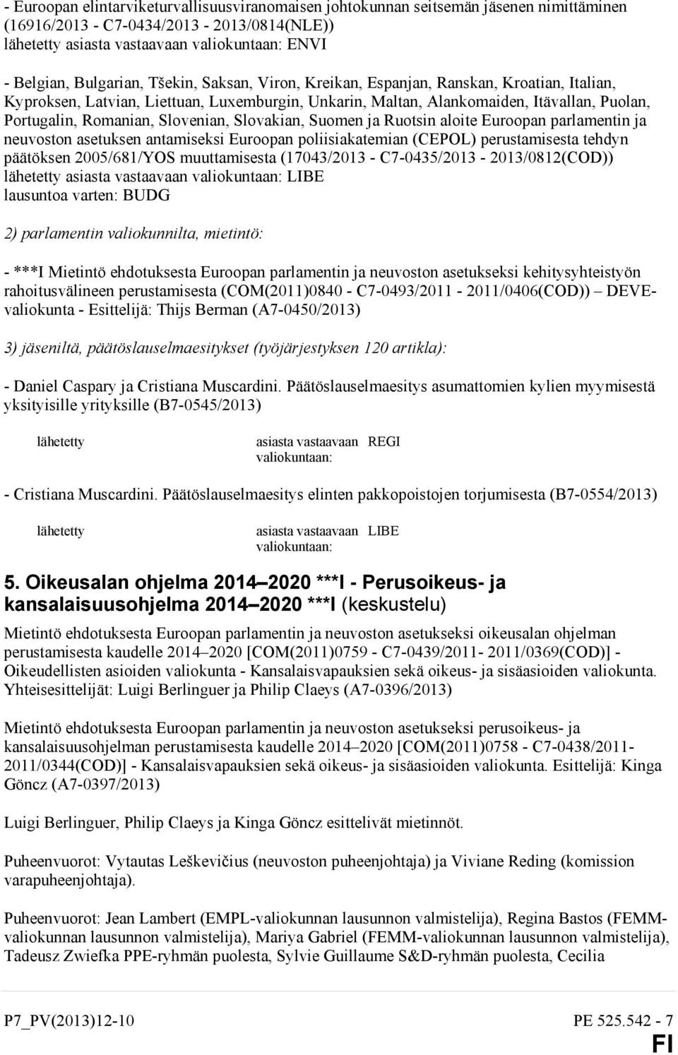 Slovenian, Slovakian, Suomen ja Ruotsin aloite Euroopan parlamentin ja neuvoston asetuksen antamiseksi Euroopan poliisiakatemian (CEPOL) perustamisesta tehdyn päätöksen 2005/681/YOS muuttamisesta