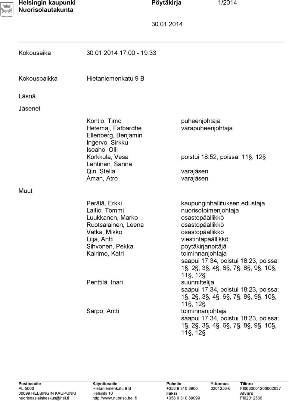 Vatka, Mikko Lilja, Antti Sihvonen, Pekka Kairimo, Katri Penttilä, Inari Sarpo, Antti kaupunginhallituksen edustaja nuorisotoimenjohtaja osastopäällikkö osastopäällikkö osastopäällikkö