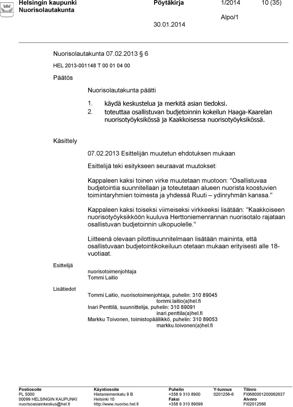 2013 n muutetun ehdotuksen mukaan teki esitykseen seuraavat muutokset: Kappaleen kaksi toinen virke muutetaan muotoon: "Osallistuvaa budjetointia suunnitellaan ja toteutetaan alueen nuorista