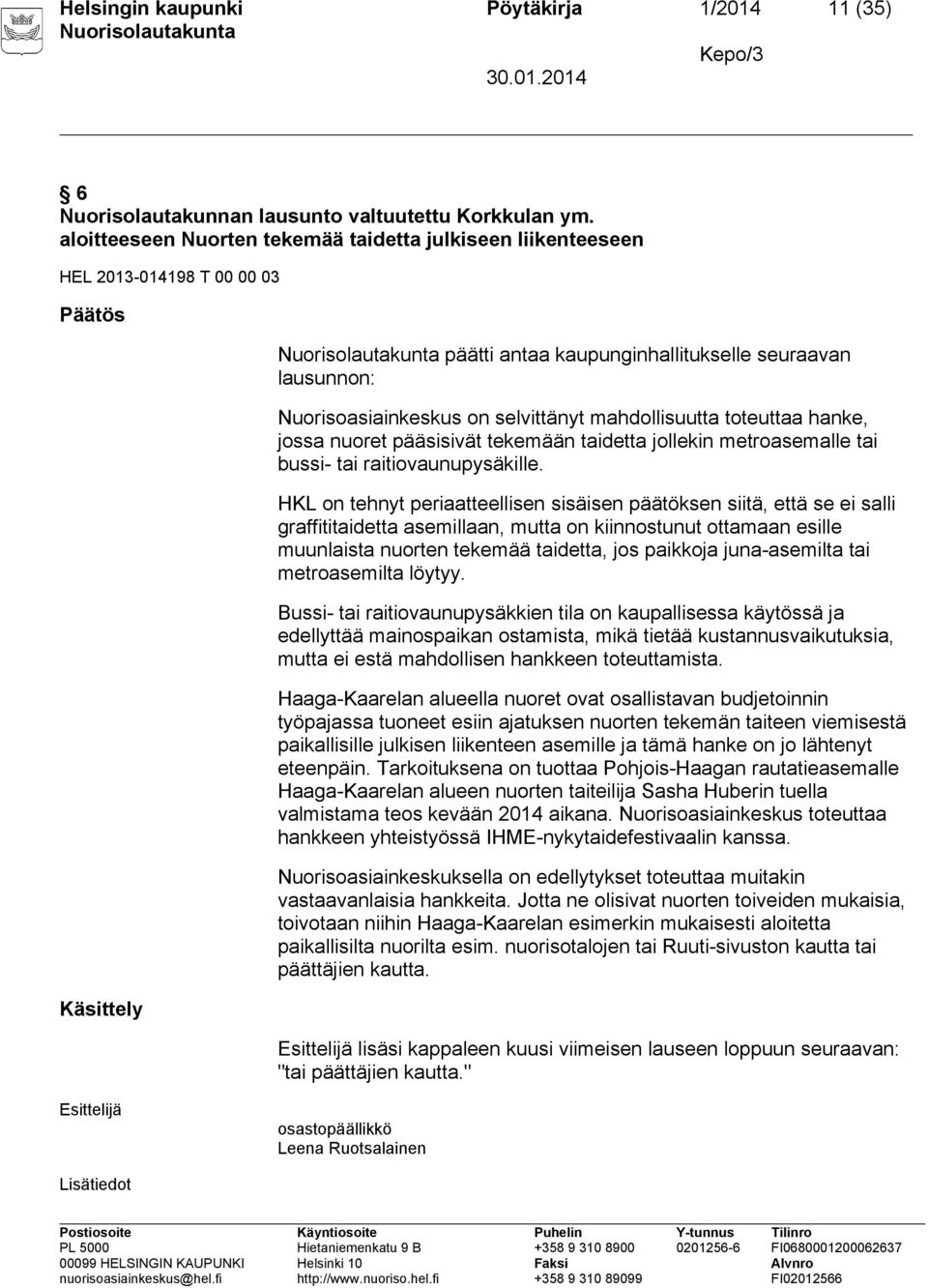mahdollisuutta toteuttaa hanke, jossa nuoret pääsisivät tekemään taidetta jollekin metroasemalle tai bussi- tai raitiovaunupysäkille.
