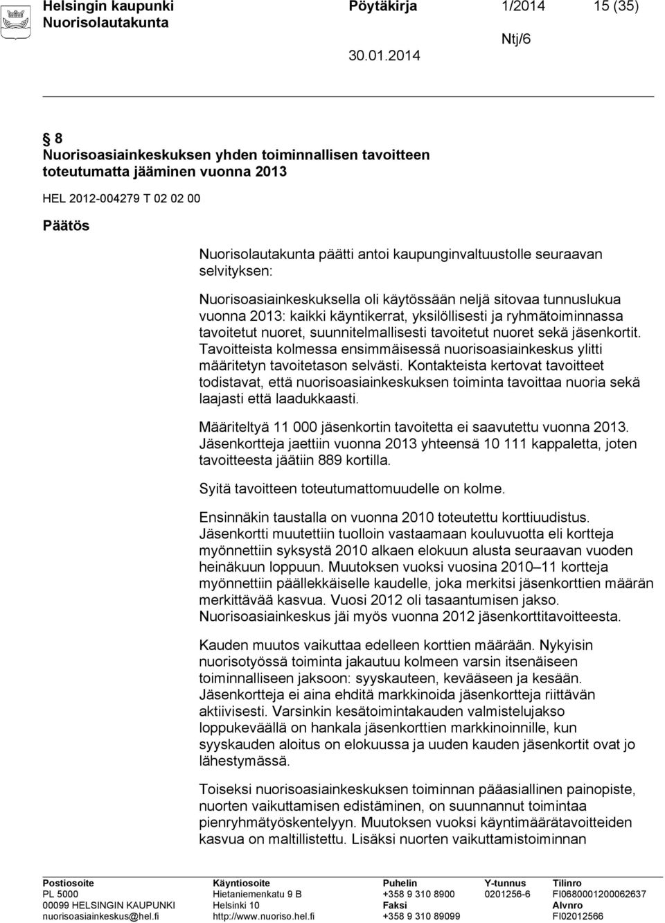 suunnitelmallisesti tavoitetut nuoret sekä jäsenkortit. Tavoitteista kolmessa ensimmäisessä nuorisoasiainkeskus ylitti määritetyn tavoitetason selvästi.