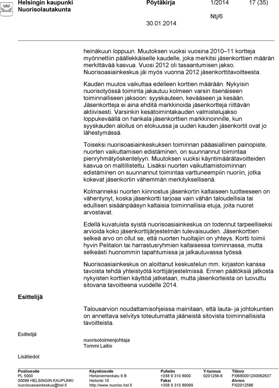 Nuorisoasiainkeskus jäi myös vuonna 2012 jäsenkorttitavoitteesta. Kauden muutos vaikuttaa edelleen korttien määrään.
