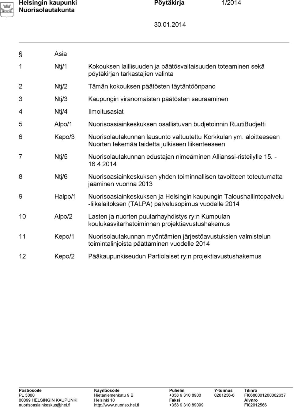 Korkkulan ym. aloitteeseen Nuorten tekemää taidetta julkiseen liikenteeseen 7 Ntj/5 Nuorisolautakunnan edustajan nimeäminen Allianssi-risteilylle 15. - 16.4.