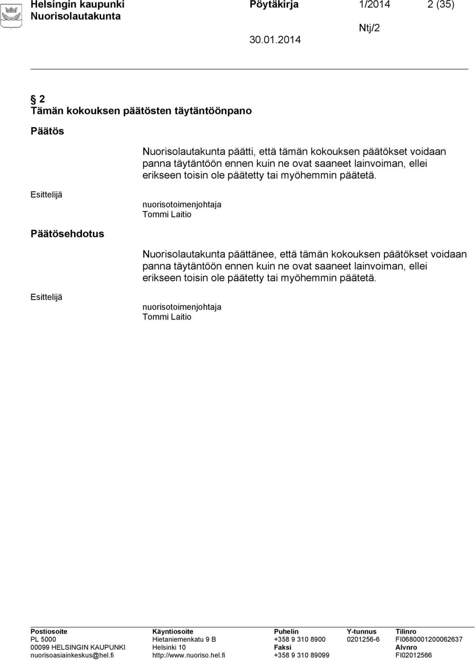 myöhemmin päätetä. nuorisotoimenjohtaja Tommi Laitio Päätösehdotus päättänee, että tämän  myöhemmin päätetä.
