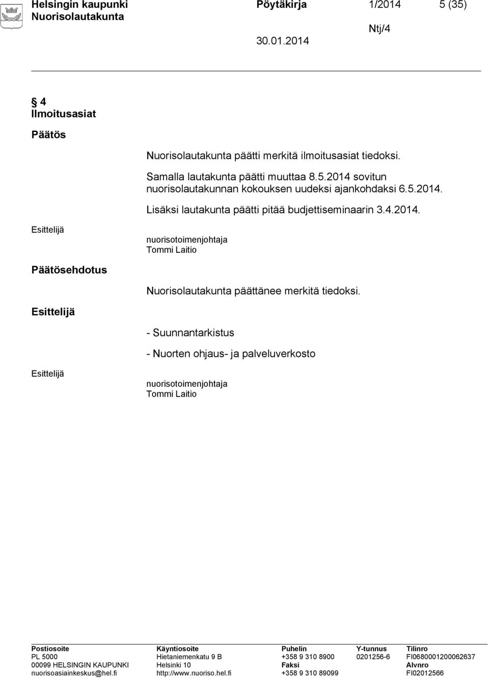4.2014. nuorisotoimenjohtaja Tommi Laitio Päätösehdotus päättänee merkitä tiedoksi.