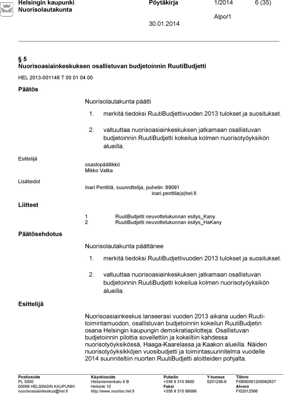 Lisätiedot osastopäällikkö Mikko Vatka Inari Penttilä, suunnittelija, puhelin: 89091 inari.penttila(a)hel.