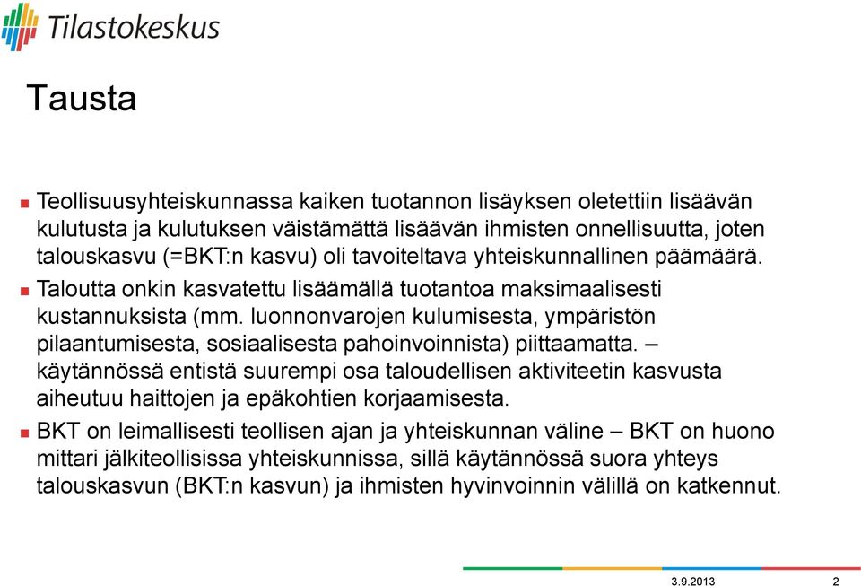 luonnonvarojen kulumisesta, ympäristön pilaantumisesta, sosiaalisesta pahoinvoinnista) piittaamatta.