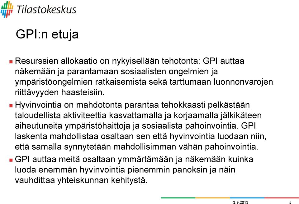Hyvinvointia on mahdotonta parantaa tehokkaasti pelkästään taloudellista aktiviteettia kasvattamalla ja korjaamalla jälkikäteen aiheutuneita ympäristöhaittoja ja