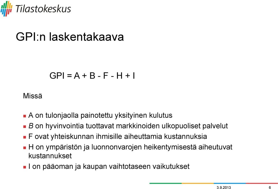 ovat yhteiskunnan ihmisille aiheuttamia kustannuksia H on ympäristön ja luonnonvarojen