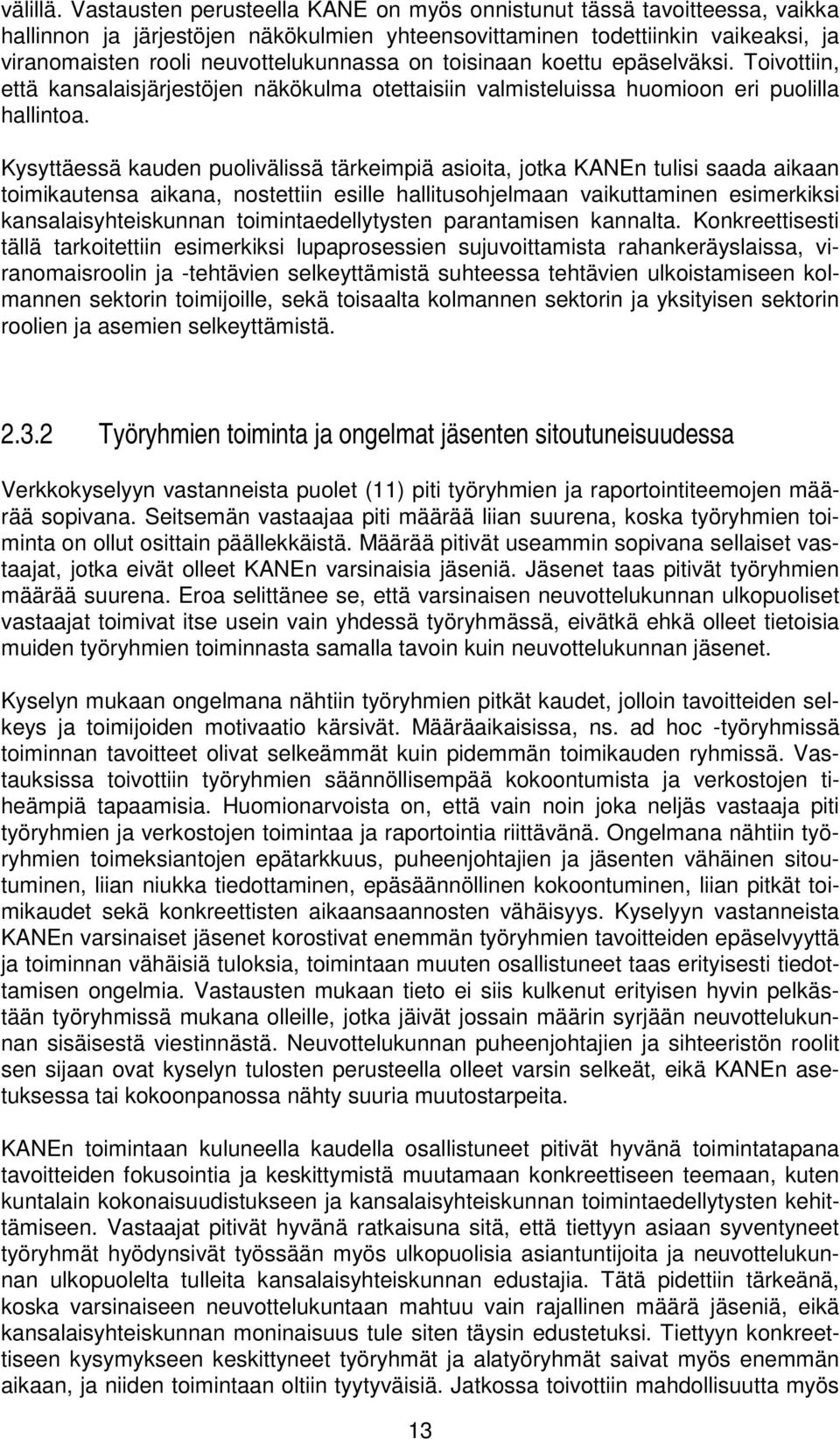 toisinaan koettu epäselväksi. Toivottiin, että kansalaisjärjestöjen näkökulma otettaisiin valmisteluissa huomioon eri puolilla hallintoa.