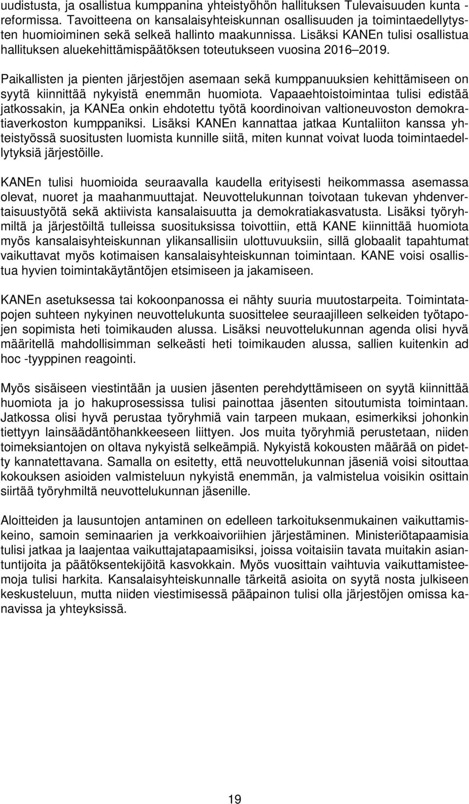 Lisäksi KANEn tulisi osallistua hallituksen aluekehittämispäätöksen toteutukseen vuosina 2016 2019.