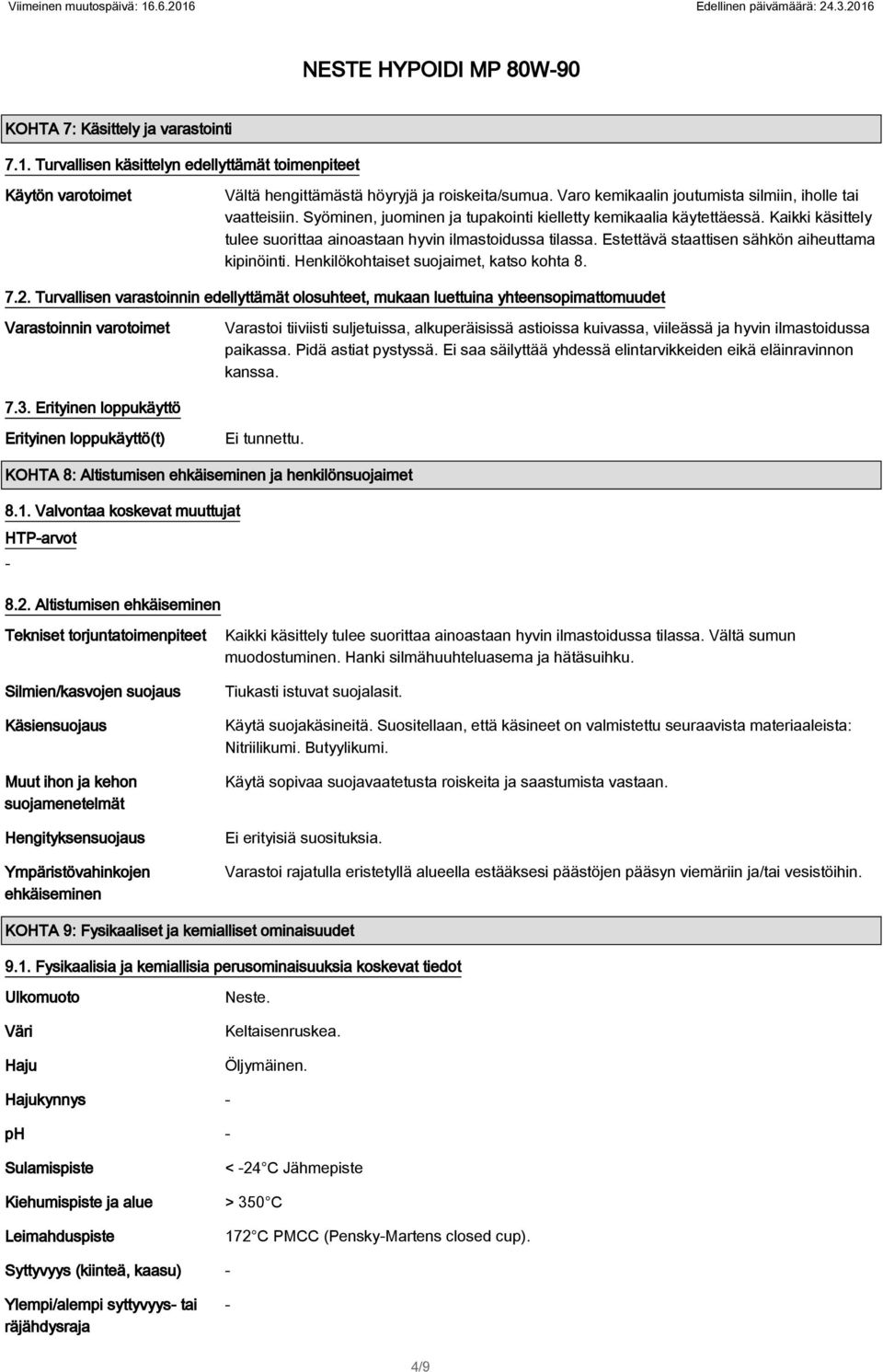 Estettävä staattisen sähkön aiheuttama kipinöinti. Henkilökohtaiset suojaimet, katso kohta 8. 7.2.