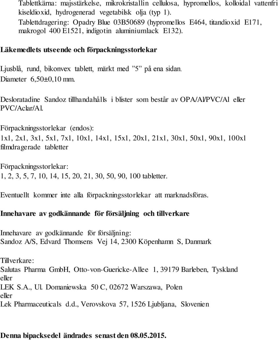 Läkemedlets utseende och förpackningsstorlekar Ljusblå, rund, bikonvex tablett, märkt med 5 på ena sidan. Diameter 6,50±0,10 mm.