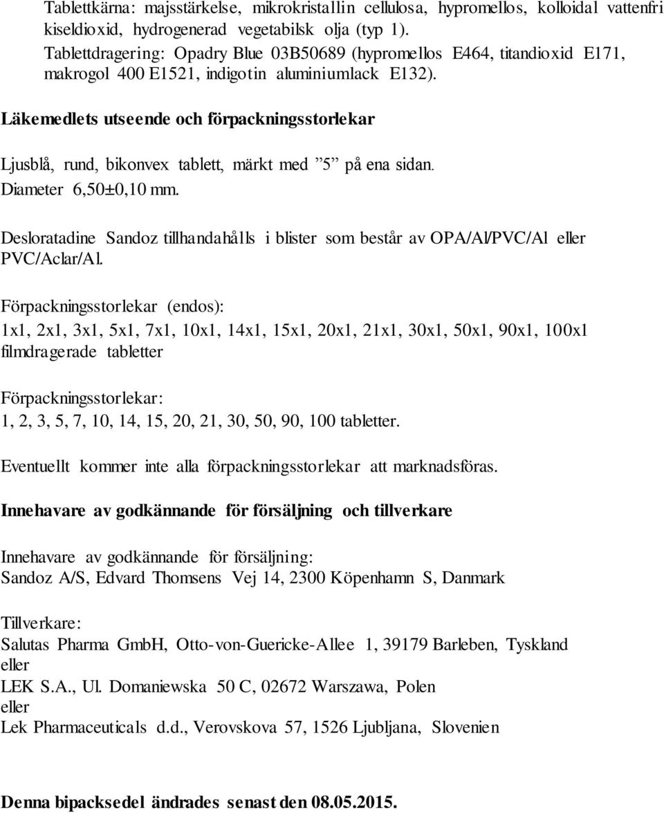 Läkemedlets utseende och förpackningsstorlekar Ljusblå, rund, bikonvex tablett, märkt med 5 på ena sidan. Diameter 6,50±0,10 mm.