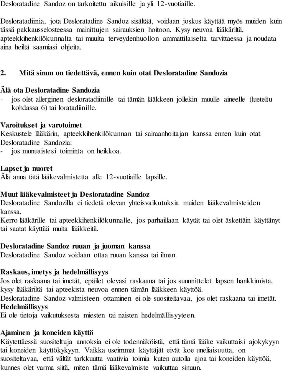 Kysy neuvoa lääkäriltä, apteekkihenkilökunnalta tai muulta terveydenhuollon ammattilaiselta tarvittaessa ja noudata aina heiltä saamiasi ohjeita. 2.