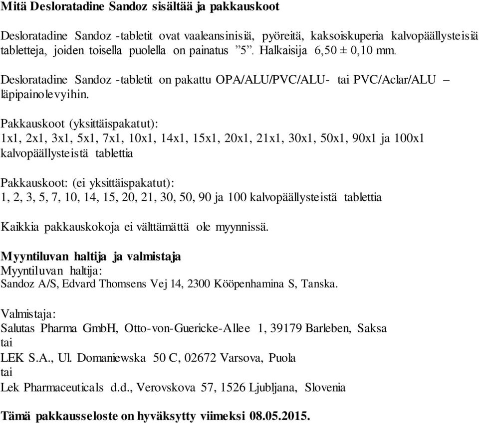 Pakkauskoot (yksittäispakatut): 1x1, 2x1, 3x1, 5x1, 7x1, 10x1, 14x1, 15x1, 20x1, 21x1, 30x1, 50x1, 90x1 ja 100x1 kalvopäällysteistä tablettia Pakkauskoot: (ei yksittäispakatut): 1, 2, 3, 5, 7, 10,