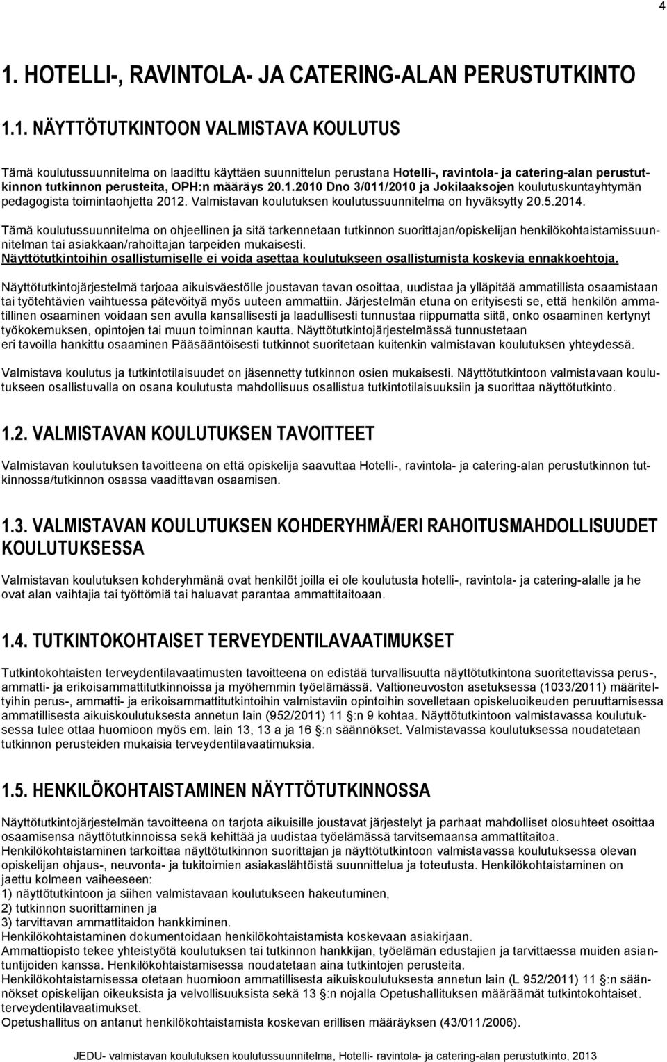 Valmistavan koulutuksen koulutussuunnitelma on hyväksytty 20.5.2014.