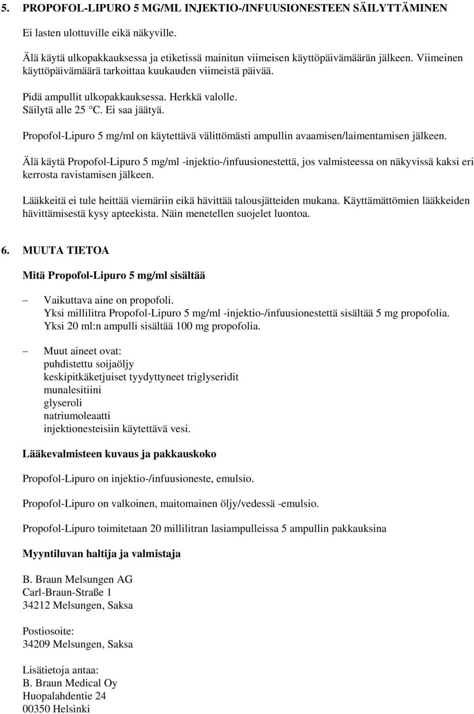 Propofol-Lipuro 5 mg/ml on käytettävä välittömästi ampullin avaamisen/laimentamisen jälkeen.