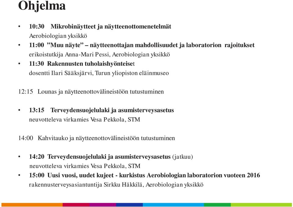 Terveydensuojelulaki ja asumisterveysasetus neuvotteleva virkamies Vesa Pekkola, STM 14:00 Kahvitauko ja näytteenottovälineistöön tutustuminen 14:20 Terveydensuojelulaki ja