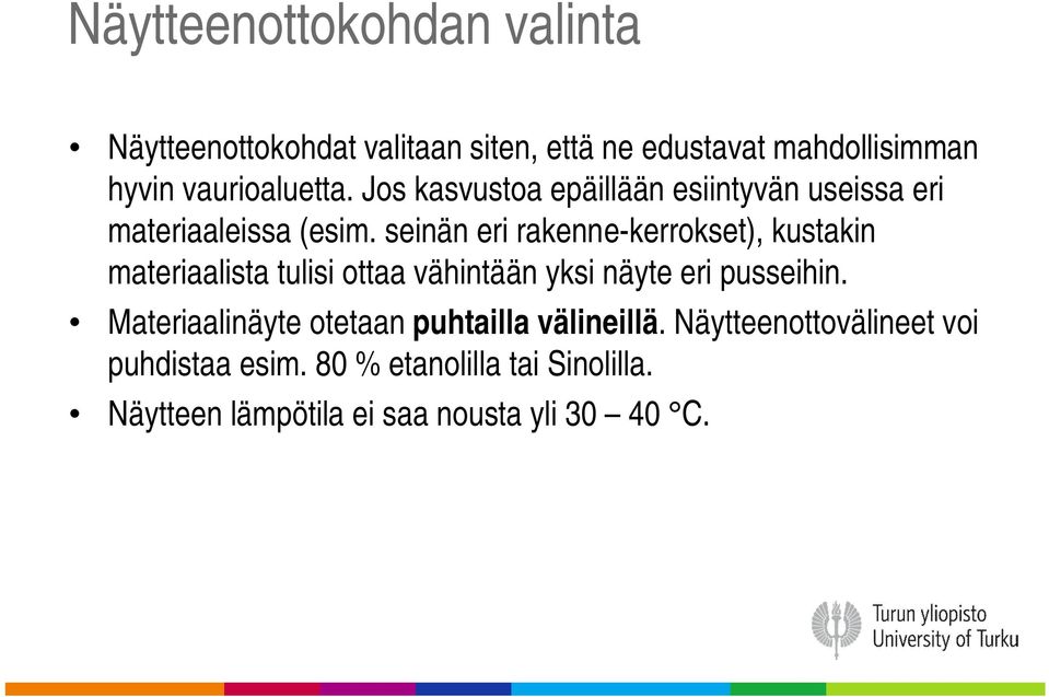 seinän eri rakenne-kerrokset), kustakin materiaalista tulisi ottaa vähintään yksi näyte eri pusseihin.