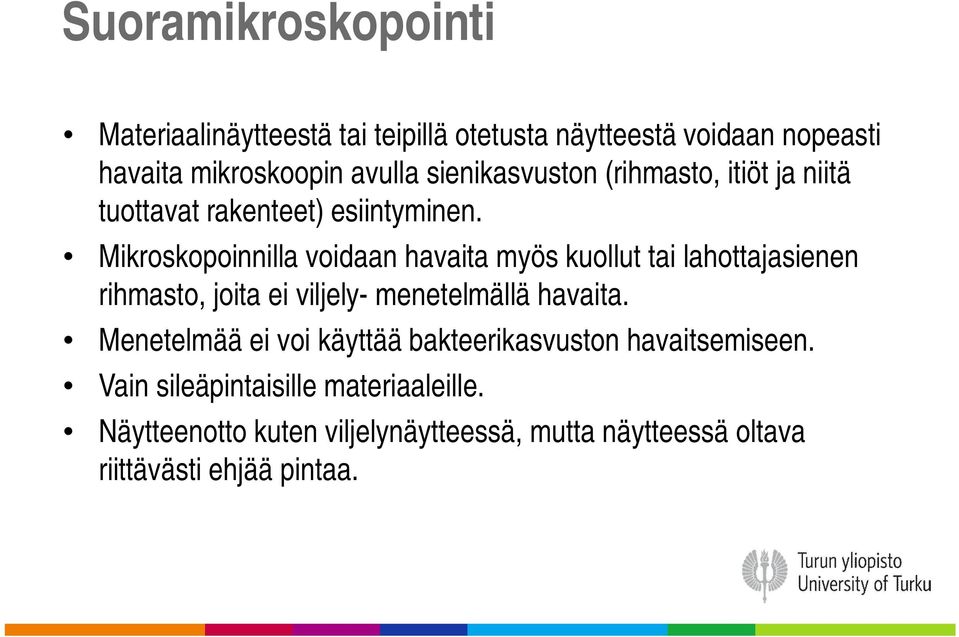 Mikroskopoinnilla voidaan havaita myös kuollut tai lahottajasienen rihmasto, joita ei viljely- menetelmällä havaita.