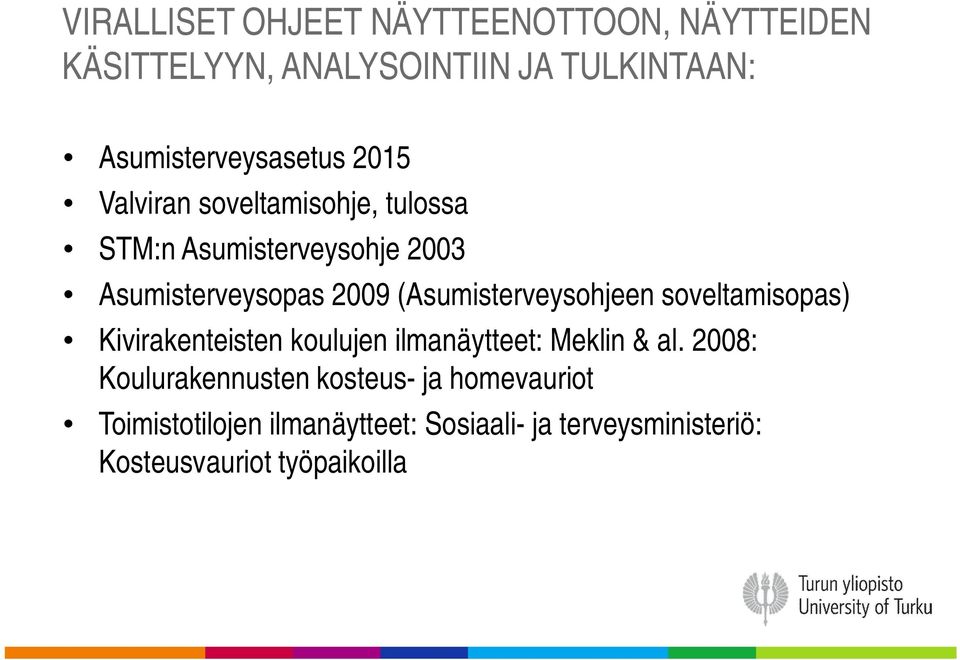 2009 (Asumisterveysohjeen soveltamisopas) Kivirakenteisten koulujen ilmanäytteet: Meklin & al.