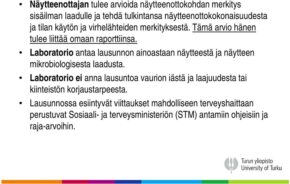 Laboratorio antaa lausunnon ainoastaan näytteestä ja näytteen mikrobiologisesta laadusta.