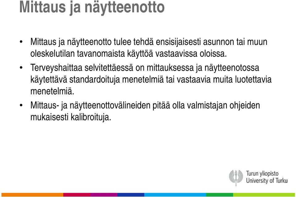 Terveyshaittaa selvitettäessä on mittauksessa ja näytteenotossa käytettävä standardoituja