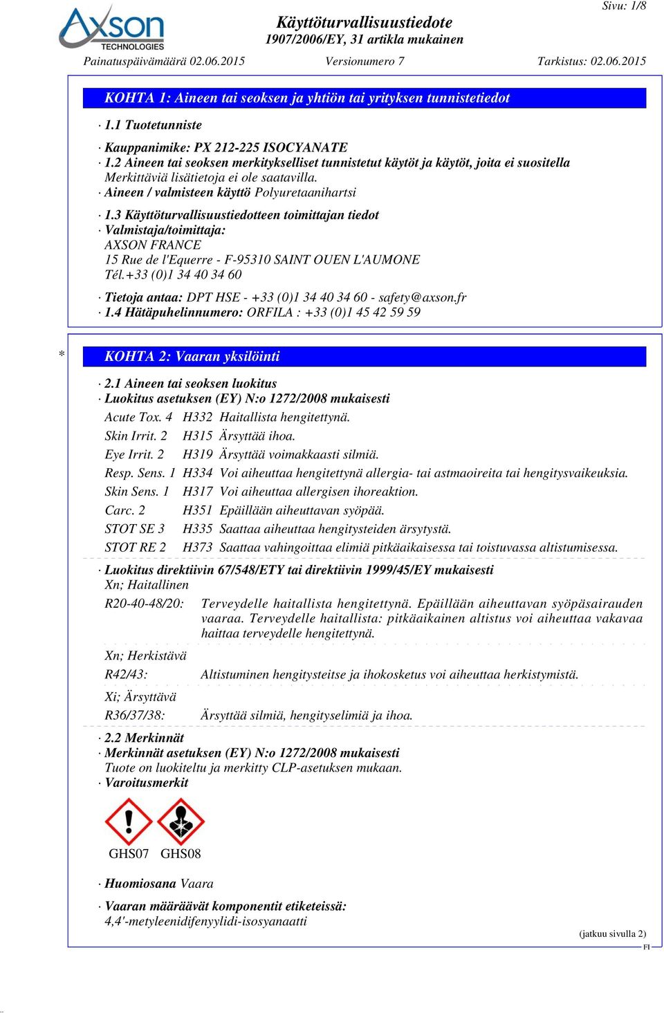 3 Käyttöturvallisuustiedotteen toimittajan tiedot Valmistaja/toimittaja: AXSON FRANCE 15 Rue de l'equerre - F-95310 SAINT OUEN L'AUMONE Tél.