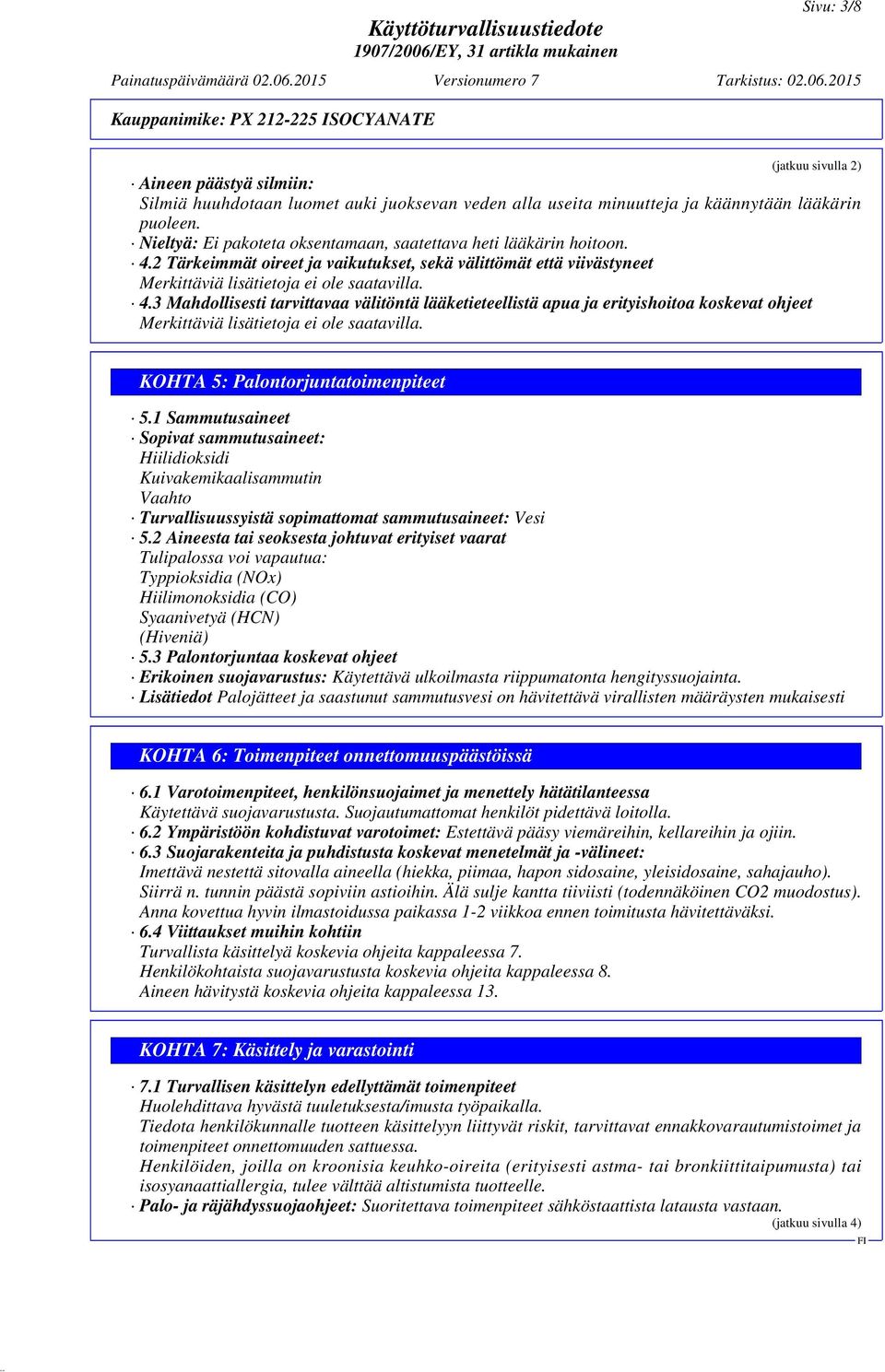 2 Tärkeimmät oireet ja vaikutukset, sekä välittömät että viivästyneet Merkittäviä lisätietoja ei ole saatavilla. 4.