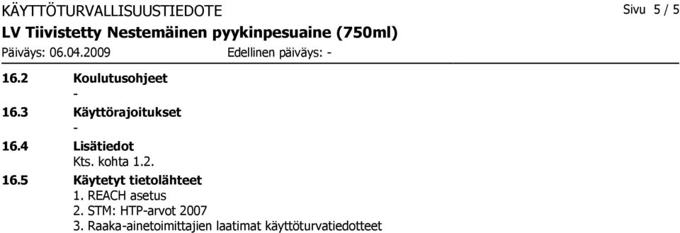 3 Käyttörajoitukset 16.4 Lisätiedot Kts. kohta 1.2. 16.5 Käytetyt tietolähteet 1.