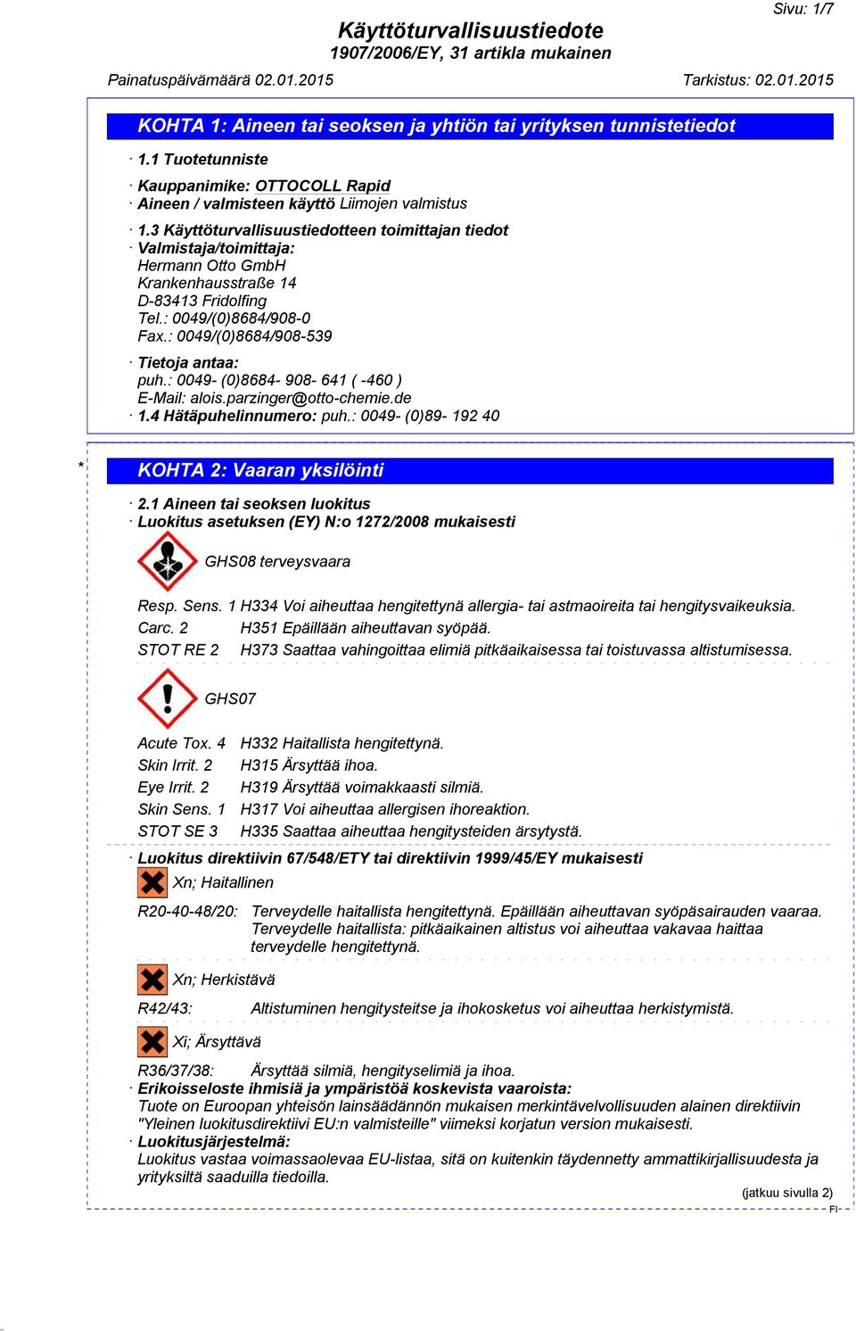 : 0049/(0)8684/908-539 Tietoja antaa: puh.: 0049- (0)8684-908- 641 ( -460 ) E-Mail: alois.parzinger@otto-chemie.de 1.4 Hätäpuhelinnumero: puh.: 0049- (0)89-192 40 * KOHTA 2: Vaaran yksilöinti 2.