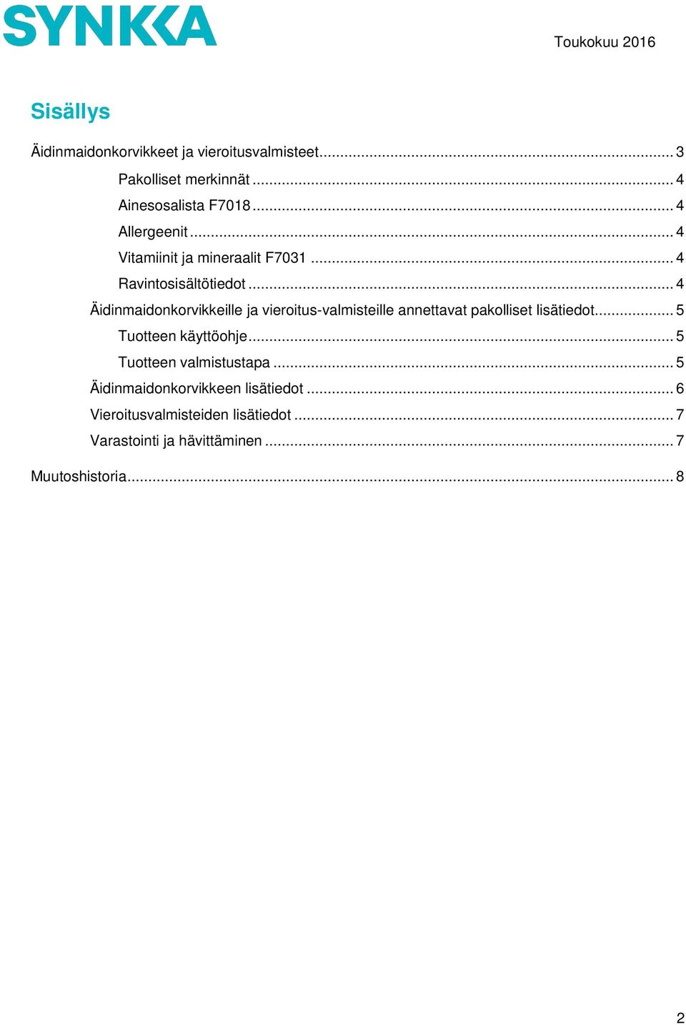 .. 4 Äidinmaidonkorvikkeille ja vieroitus-valmisteille annettavat pakolliset lisätiedot... 5 Tuotteen käyttöohje.