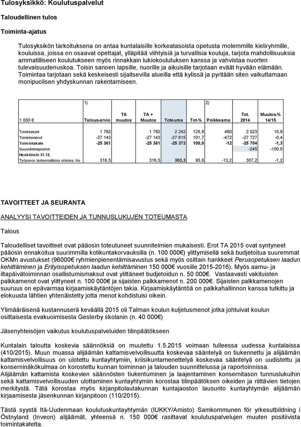 Toisin sanoen lapsille, nuorille ja aikuisille tarjotaan eväät hyvään elämään.