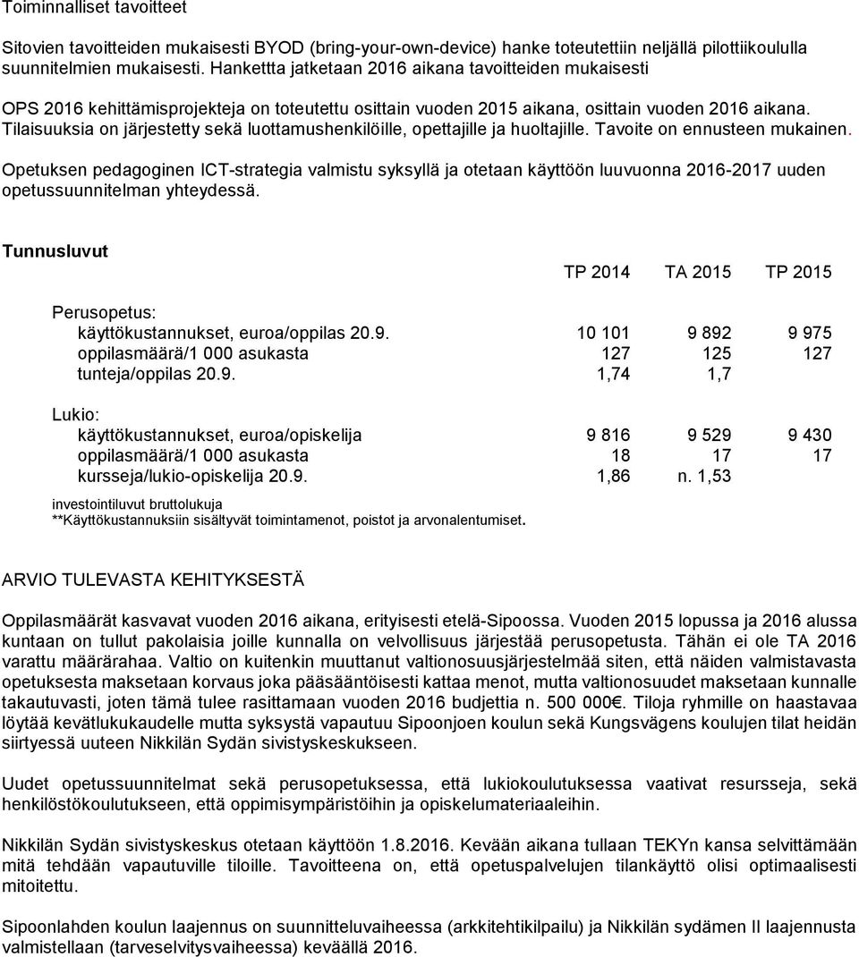 Tilaisuuksia on järjestetty sekä luottamushenkilöille, opettajille ja huoltajille. Tavoite on ennusteen mukainen.