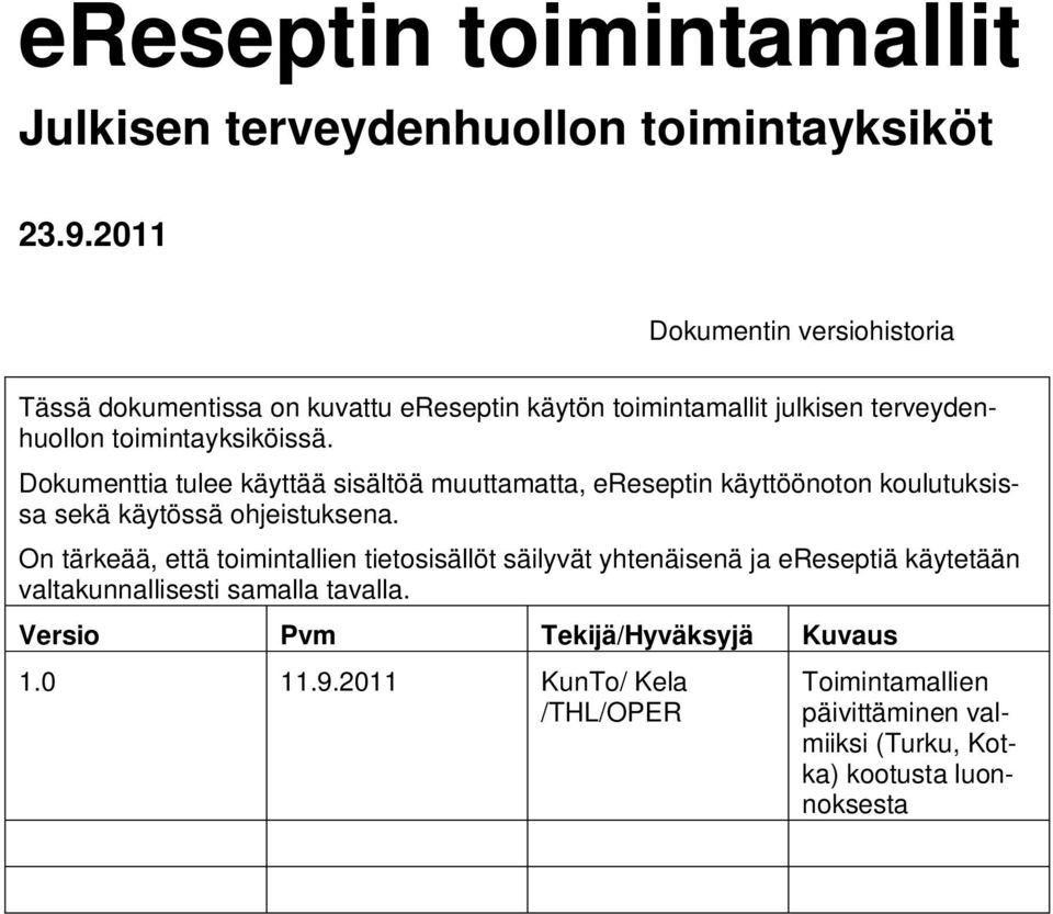 Dokumenttia tulee käyttää sisältöä muuttamatta, ereseptin käyttöönoton koulutuksissa sekä käytössä ohjeistuksena.