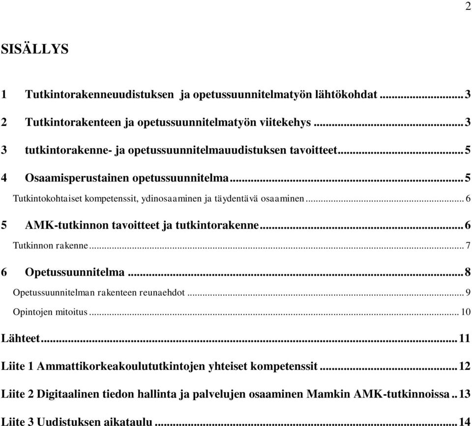 .. 5 Tutkintokohtaiset kompetenssit, ydinosaaminen ja täydentävä osaaminen... 6 5 AMK-tutkinnon tavoitteet ja tutkintorakenne... 6 Tutkinnon rakenne... 7 6 Opetussuunnitelma.