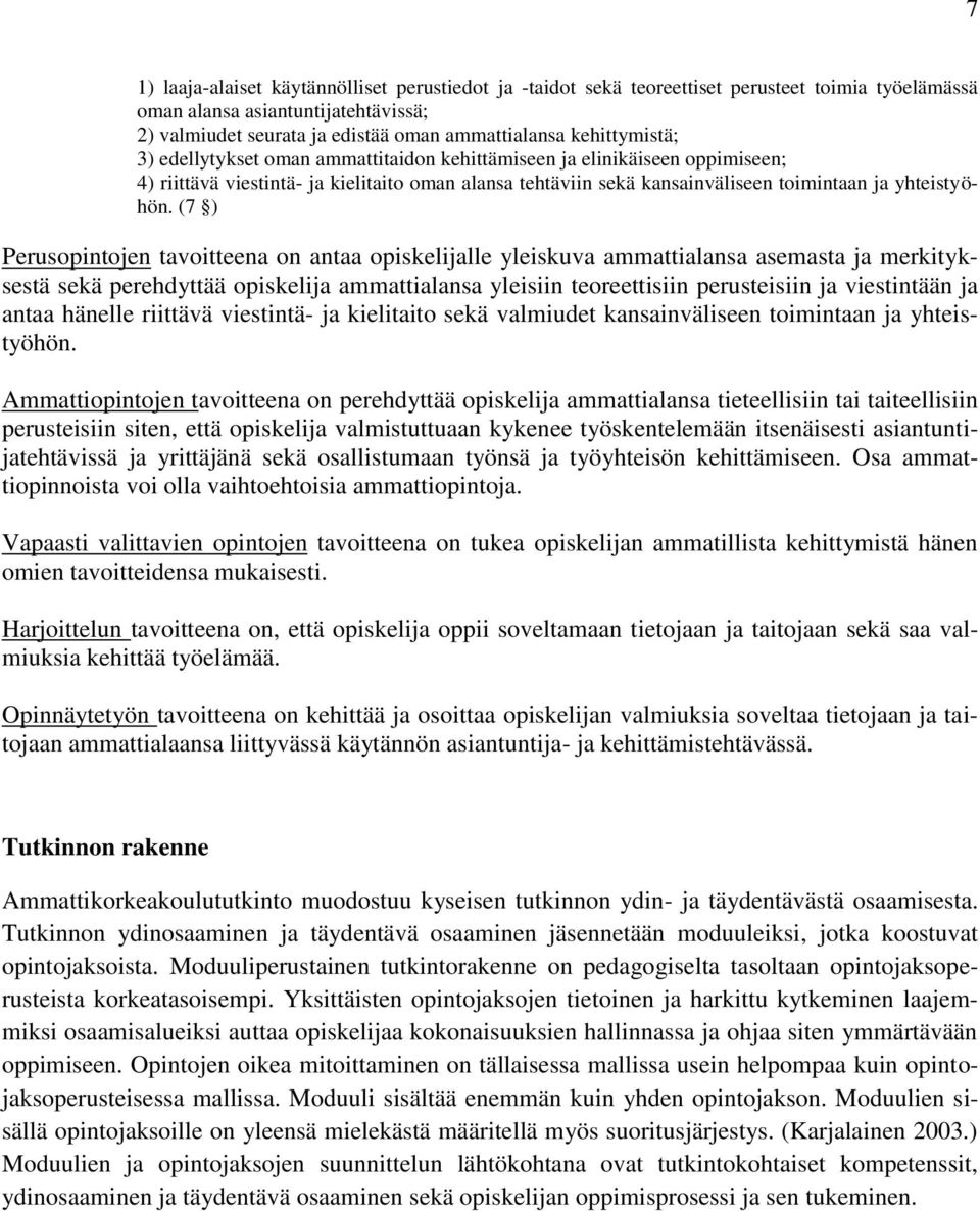 (7 ) Perusopintojen tavoitteena on antaa opiskelijalle yleiskuva ammattialansa asemasta ja merkityksestä sekä perehdyttää opiskelija ammattialansa yleisiin teoreettisiin perusteisiin ja viestintään