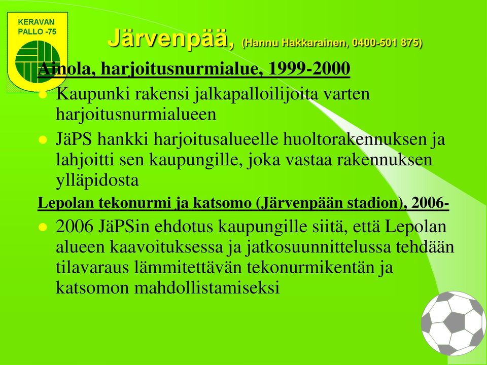 rakennuksen ylläpidosta Lepolan tekonurmi ja katsomo (Järvenpään stadion), 2006-2006 JäPSin ehdotus kaupungille siitä, että