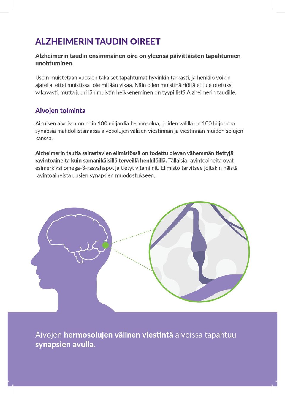 Näin ollen muistihäiriöitä ei tule otetuksi vakavasti, mutta juuri lähimuistin heikkeneminen on tyypillistä Alzheimerin taudille.