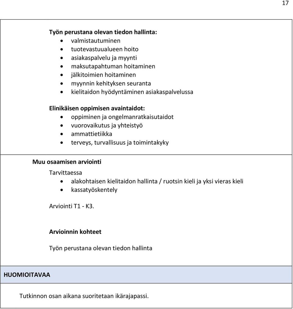yhteistyö ammattietiikka terveys, turvallisuus ja toimintakyky Muu osaamisen arviointi Tarvittaessa alakohtaisen kielitaidon hallinta / ruotsin kieli ja yksi
