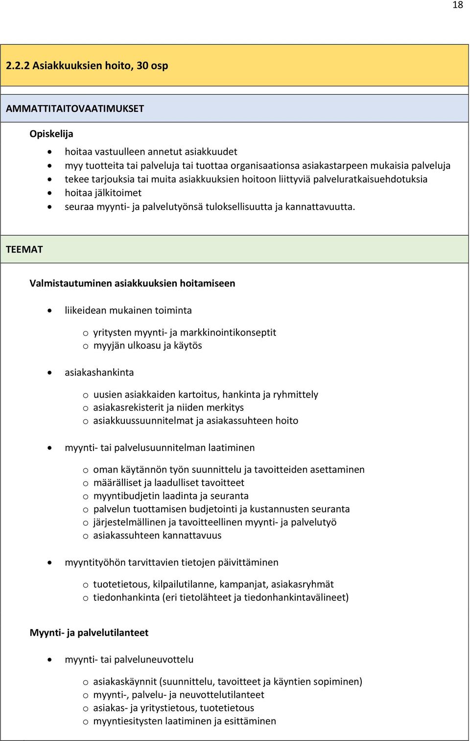 TEEMAT Valmistautuminen asiakkuuksien hoitamiseen liikeidean mukainen toiminta o yritysten myynti ja markkinointikonseptit o myyjän ulkoasu ja käytös asiakashankinta o uusien asiakkaiden kartoitus,