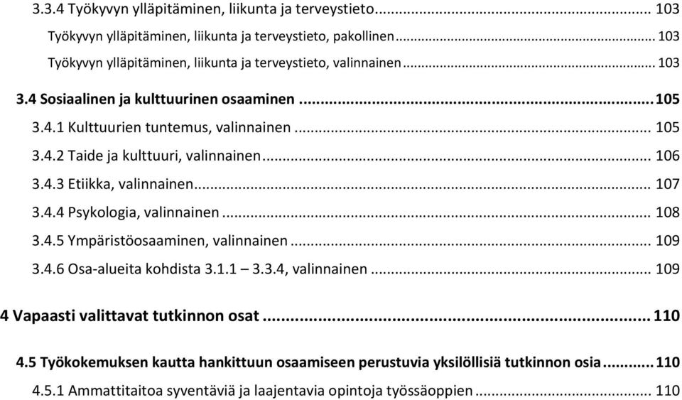.. 106 3.4.3 Etiikka, valinnainen... 107 3.4.4 Psykologia, valinnainen... 108 3.4.5 Ympäristöosaaminen, valinnainen... 109 3.4.6 Osa alueita kohdista 3.1.1 3.3.4, valinnainen.