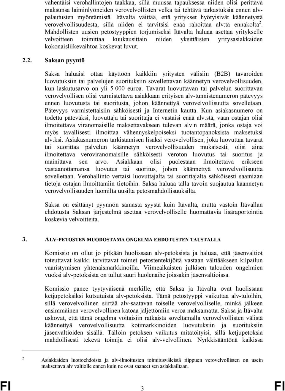 Mahdollisten uusien petostyyppien torjumiseksi Itävalta haluaa asettaa yritykselle velvoitteen toimittaa kuukausittain niiden yksittäisten yritysasiakkaiden kokonaisliikevaihtoa koskevat luvut. 2.