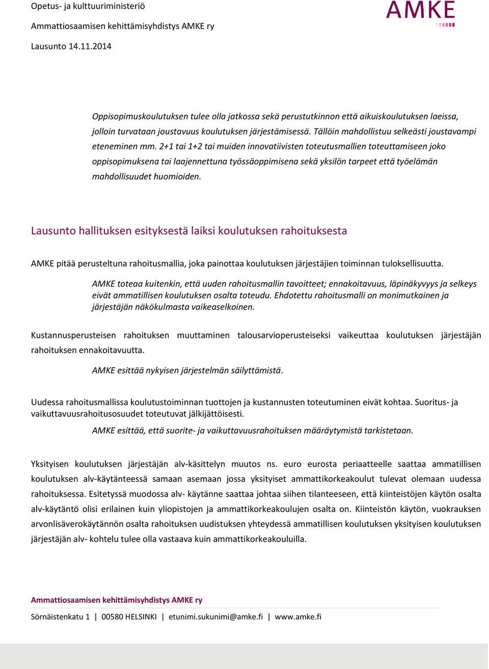 2+1 tai 1+2 tai muiden innovatiivisten toteutusmallien toteuttamiseen joko oppisopimuksena tai laajennettuna työssäoppimisena sekä yksilön tarpeet että työelämän mahdollisuudet huomioiden.