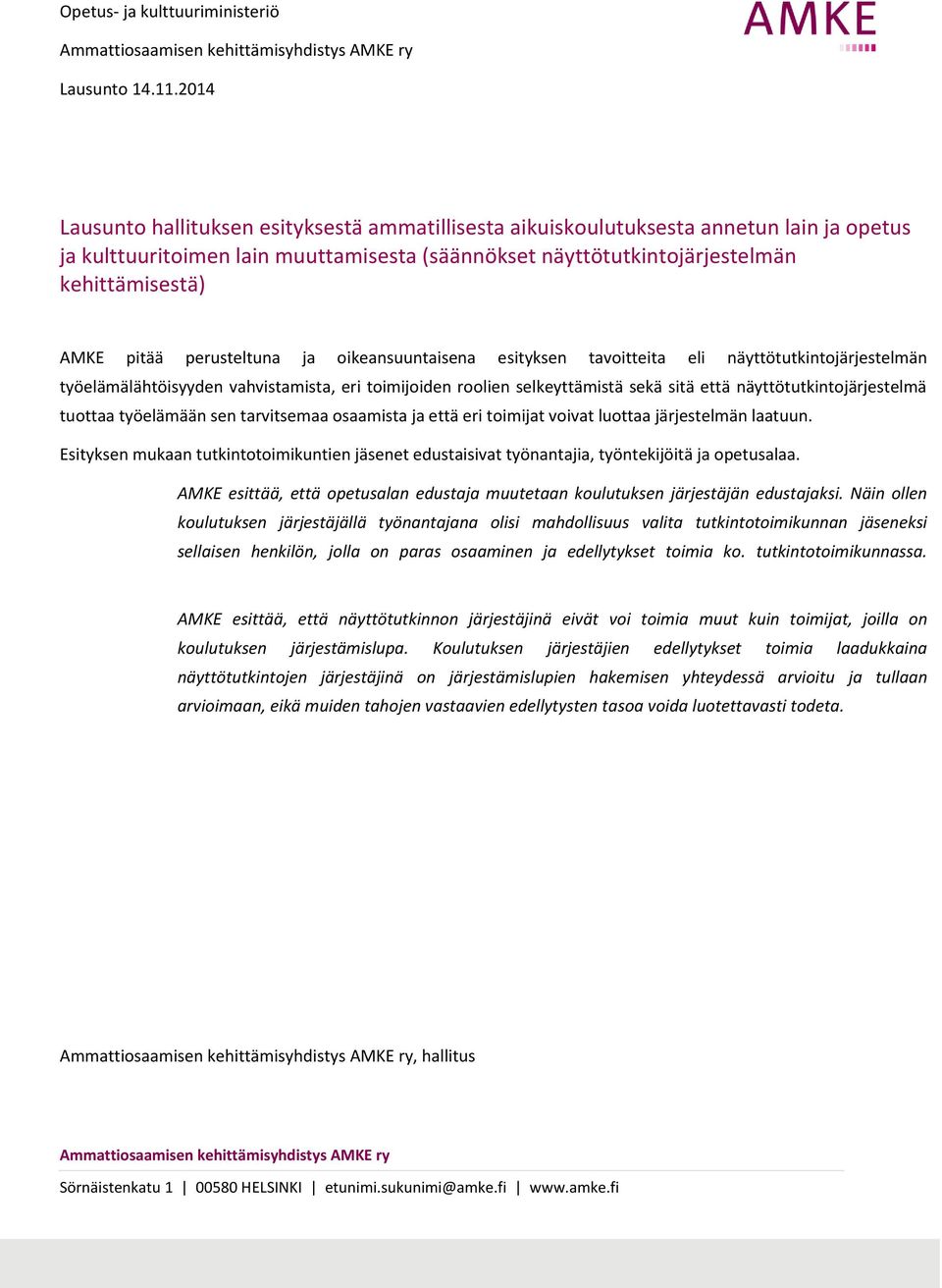 näyttötutkintojärjestelmä tuottaa työelämään sen tarvitsemaa osaamista ja että eri toimijat voivat luottaa järjestelmän laatuun.