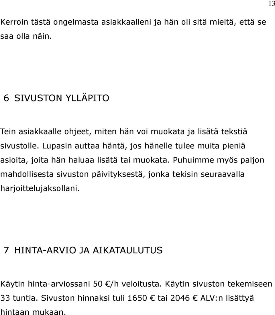 Lupasin auttaa häntä, jos hänelle tulee muita pieniä asioita, joita hän haluaa lisätä tai muokata.